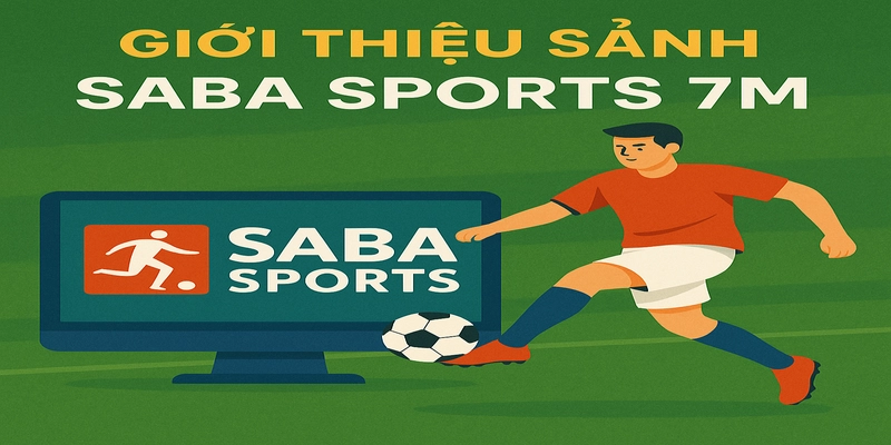 Chơi Saba Sports 7M Đỉnh Cao, Kiếm Bội Tiền Thắng 2 Giới thiệu sảnh Saba Sports 7M