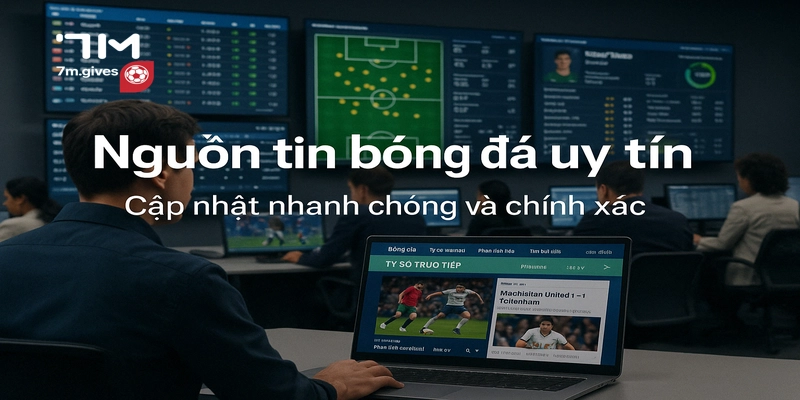 Khám phá tin bóng đá 7M đáng chú ý hôm nay 2 Nguồn tin bóng đá uy tín
